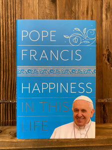 Happiness In This Life By Pope Francis